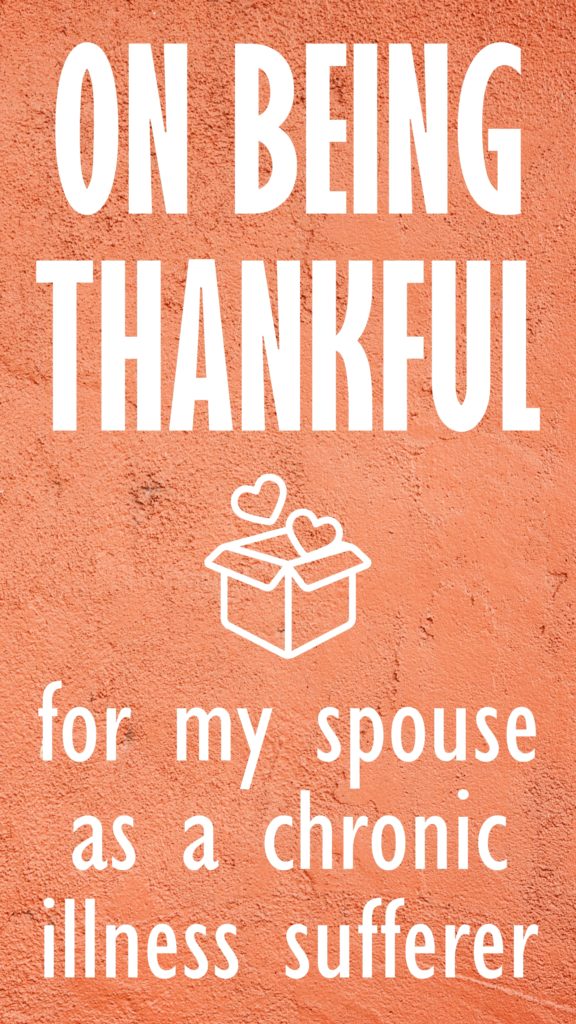 Why I'm thankful for my spouse, as someone with multiple chronic illnesses.