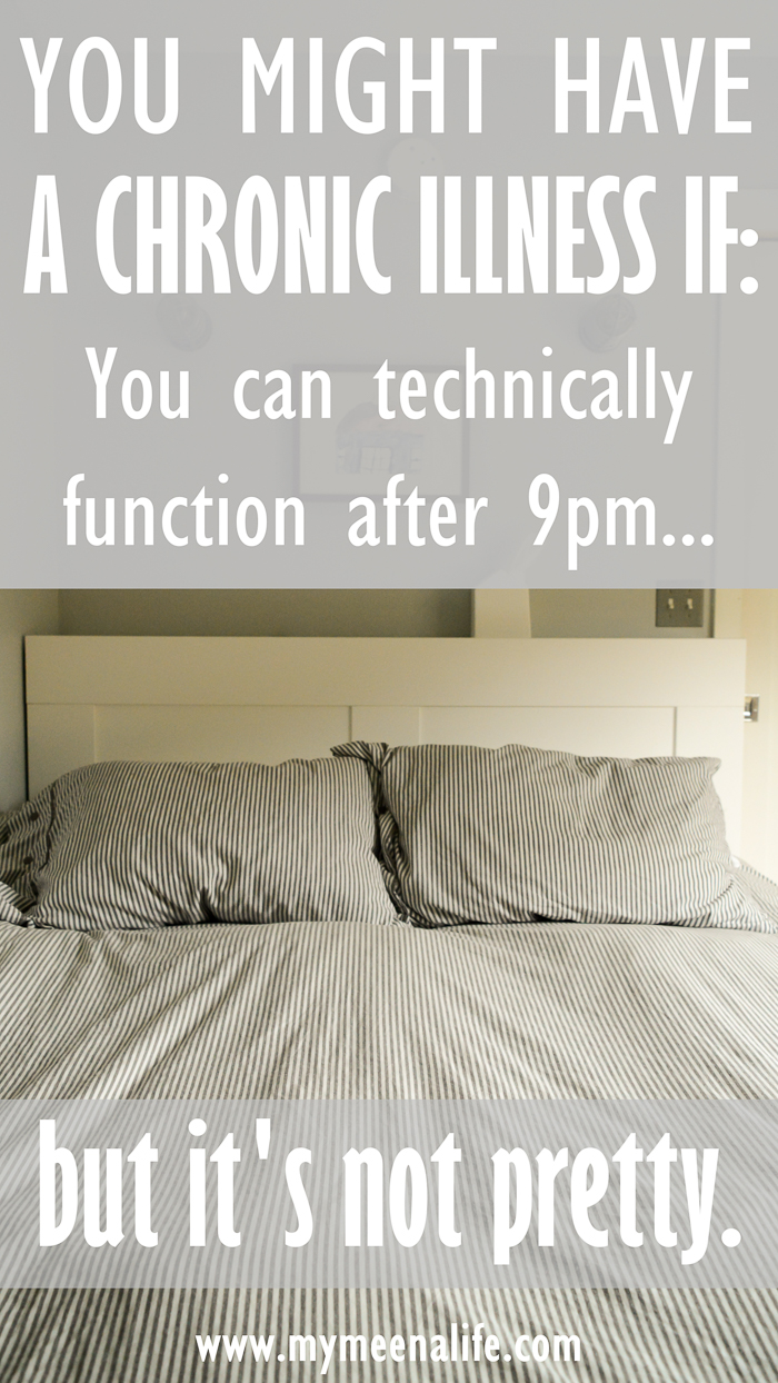 You can technically function after 9pm but it's not pretty. | 100+ Relatable Signs of Chronic Illness.