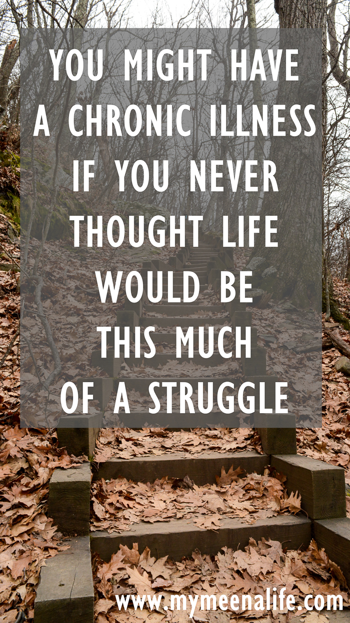 You might have a chronic illness if you never thought life would be this much of a struggle. | 100+ Relatable Signs of Chronic Illness. | #lupus #chronicillness #chronicpain #spoonie